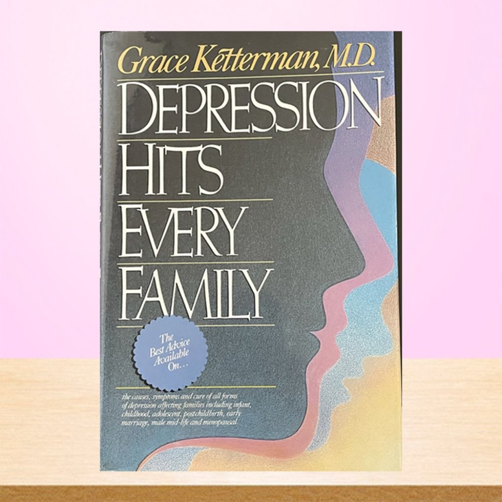 Depression Hits Every Family by Grace Ketterman MD